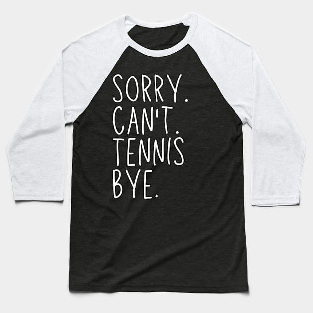 Sorry Can't Tennis Bye Tennis Life Funny Tennis Gift Tennis Baseball T-Shirt by Emouran